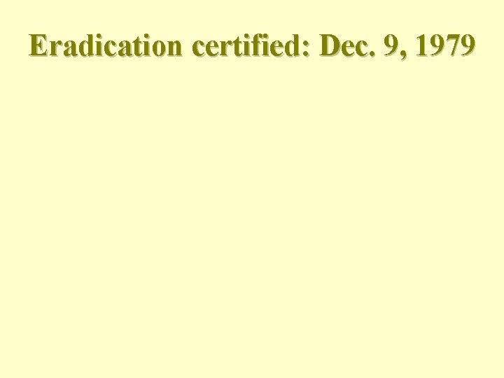 Eradication certified: Dec. 9, 1979 