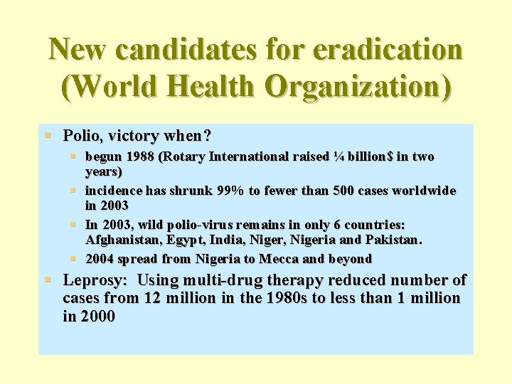 New candidates for eradication (World Health Organization) § Polio, victory when? § begun 1988