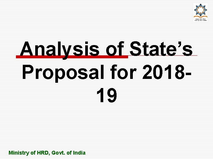 Analysis of State’s Proposal for 201819 Ministry of HRD, Govt. of India 