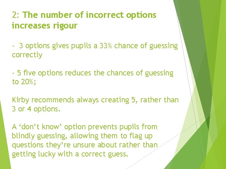 2: The number of incorrect options increases rigour - 3 options gives pupils a