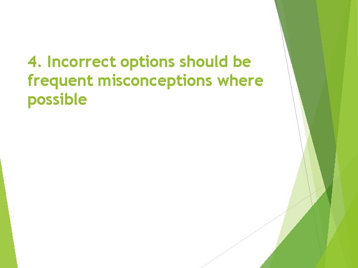 4. Incorrect options should be frequent misconceptions where possible 