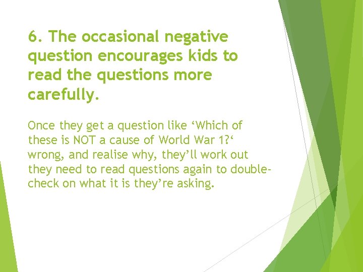 6. The occasional negative question encourages kids to read the questions more carefully. Once