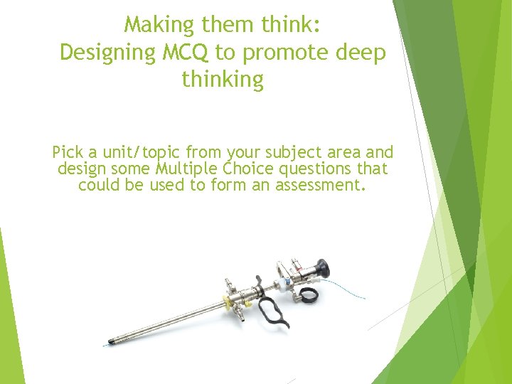 Making them think: Designing MCQ to promote deep thinking Pick a unit/topic from your