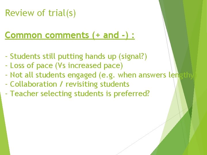 Review of trial(s) Common comments (+ and -) : - Students still putting hands