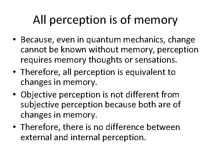 All perception is of memory • Because, even in quantum mechanics, change cannot be All perception is of memory • Because, even in quantum mechanics, change cannot be
