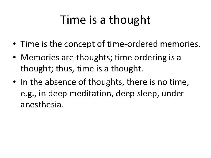 Time is a thought • Time is the concept of time-ordered memories. • Memories Time is a thought • Time is the concept of time-ordered memories. • Memories