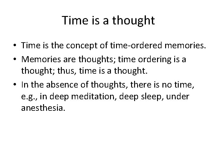 Time is a thought • Time is the concept of time-ordered memories. • Memories