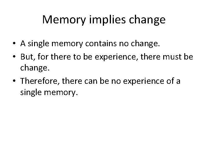 Memory implies change • A single memory contains no change. • But, for there