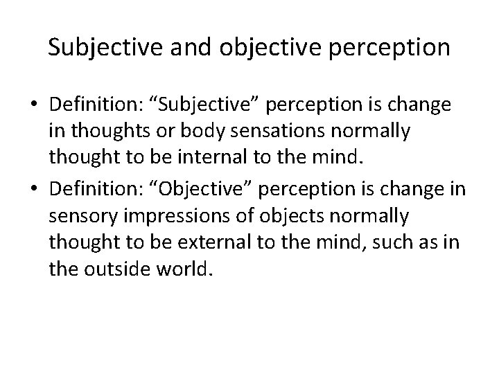 Subjective and objective perception • Definition: “Subjective” perception is change in thoughts or body Subjective and objective perception • Definition: “Subjective” perception is change in thoughts or body
