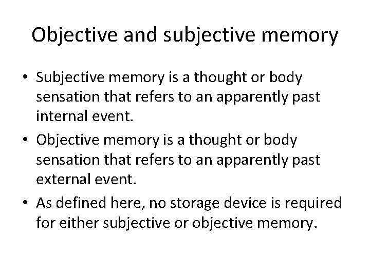 Objective and subjective memory • Subjective memory is a thought or body sensation that