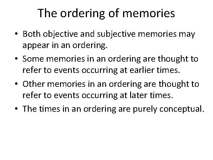 The ordering of memories • Both objective and subjective memories may appear in an