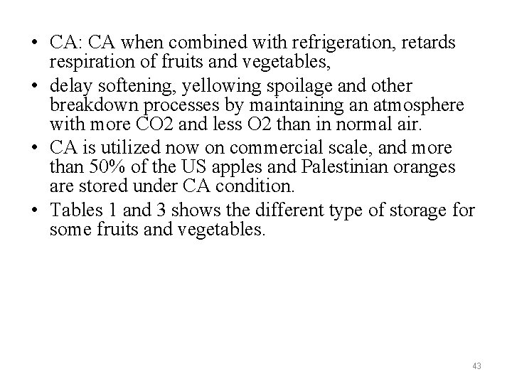  • CA: CA when combined with refrigeration, retards respiration of fruits and vegetables,