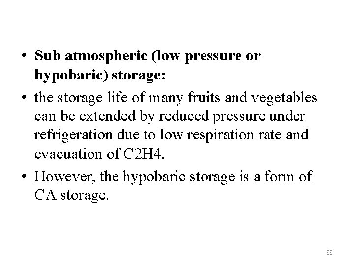  • Sub atmospheric (low pressure or hypobaric) storage: • the storage life of