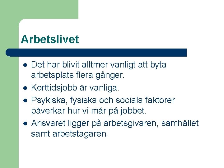 Arbetslivet l l Det har blivit alltmer vanligt att byta arbetsplats flera gånger. Korttidsjobb