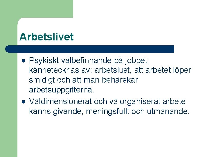 Arbetslivet l l Psykiskt välbefinnande på jobbet kännetecknas av: arbetslust, att arbetet löper smidigt