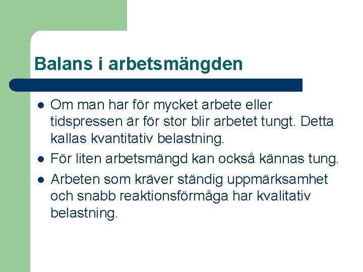 Balans i arbetsmängden l l l Om man har för mycket arbete eller tidspressen