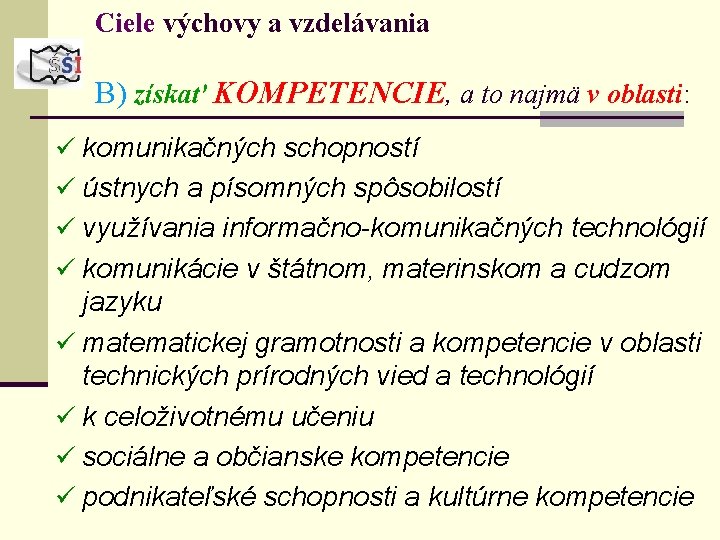 Ciele výchovy a vzdelávania B) získať KOMPETENCIE, a to najmä v oblasti: ü komunikačných