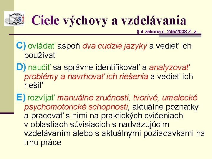 Ciele výchovy a vzdelávania § 4 zákona č. 245/2008 Z. z. C) ovládať aspoň