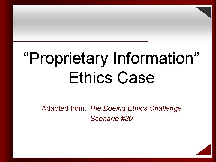 “Proprietary Information” Ethics Case Adapted from: The Boeing Ethics Challenge Scenario #30 