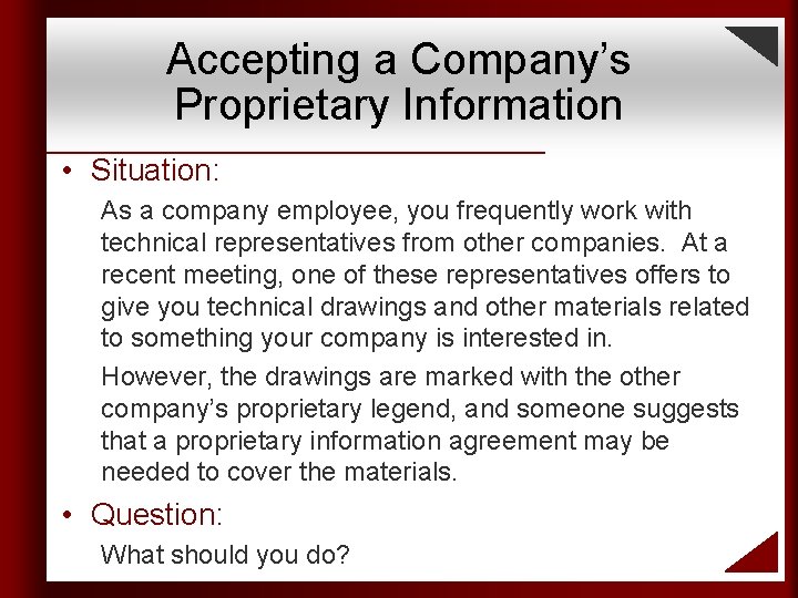 Accepting a Company’s Proprietary Information • Situation: As a company employee, you frequently work