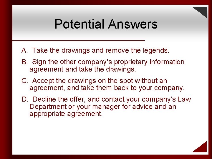 Potential Answers A. Take the drawings and remove the legends. B. Sign the other