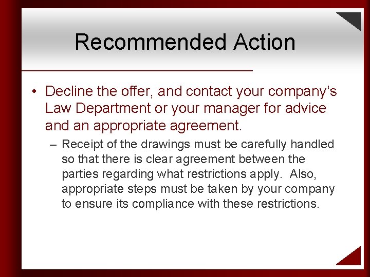 Recommended Action • Decline the offer, and contact your company’s Law Department or your