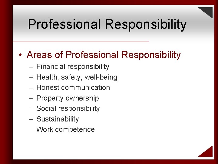 Professional Responsibility • Areas of Professional Responsibility – – – – Financial responsibility Health,