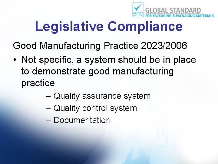 Legislative Compliance Good Manufacturing Practice 2023/2006 • Not specific, a system should be in