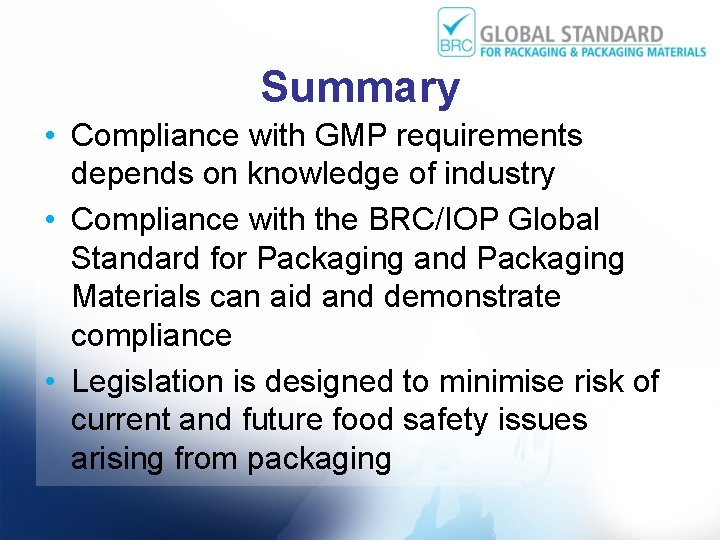 Summary • Compliance with GMP requirements depends on knowledge of industry • Compliance with