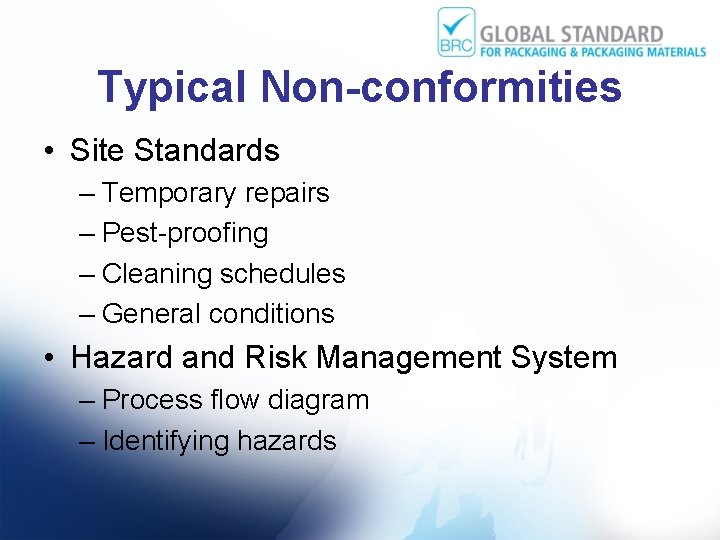 Typical Non-conformities • Site Standards – Temporary repairs – Pest-proofing – Cleaning schedules –