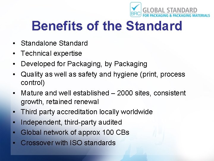Benefits of the Standard • • • Standalone Standard Technical expertise Developed for Packaging,