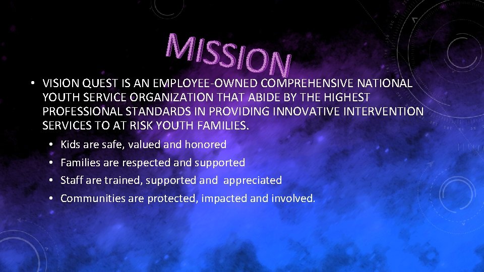 MISSIO N • VISION QUEST IS AN EMPLOYEE-OWNED COMPREHENSIVE NATIONAL YOUTH SERVICE ORGANIZATION THAT
