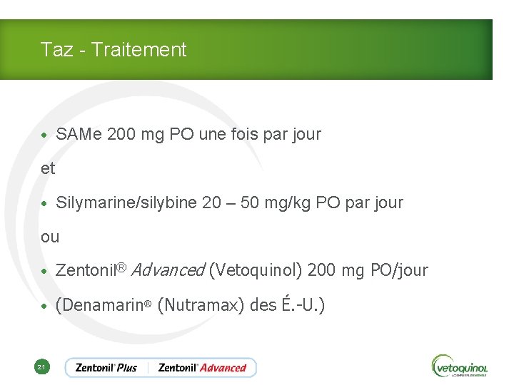 Taz - Traitement • SAMe 200 mg PO une fois par jour et •