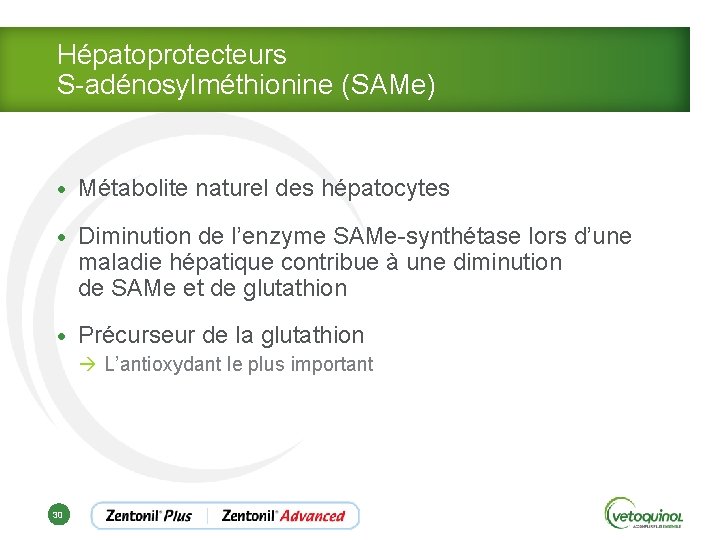 Hépatoprotecteurs S-adénosylméthionine (SAMe) • Métabolite naturel des hépatocytes • Diminution de l’enzyme SAMe-synthétase lors