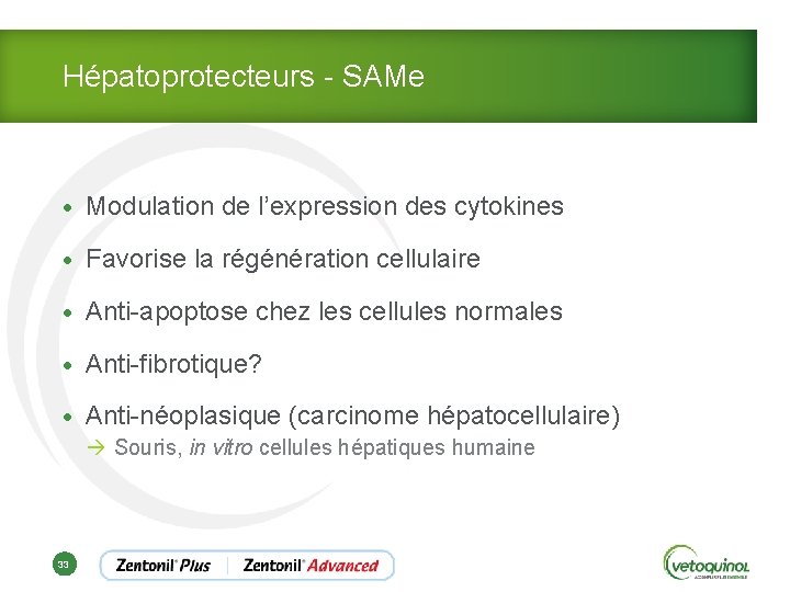 Hépatoprotecteurs - SAMe • Modulation de l’expression des cytokines • Favorise la régénération cellulaire