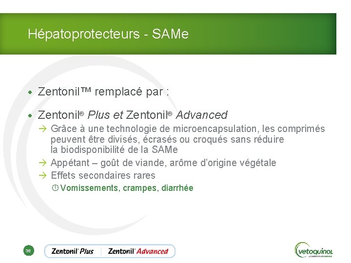 Hépatoprotecteurs - SAMe • Zentonil™ remplacé par : • Zentonil® Plus et Zentonil® Advanced