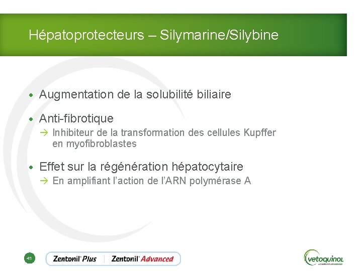 Hépatoprotecteurs – Silymarine/Silybine • Augmentation de la solubilité biliaire • Anti-fibrotique à Inhibiteur de