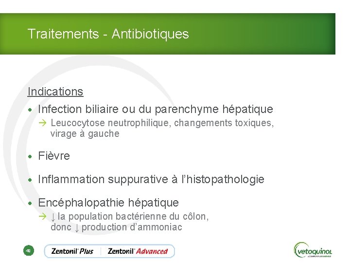 Traitements - Antibiotiques Indications • Infection biliaire ou du parenchyme hépatique à Leucocytose neutrophilique,
