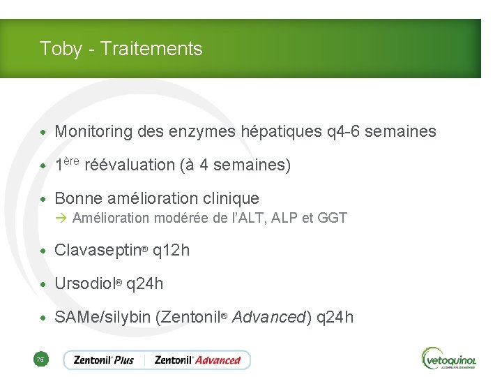 Toby - Traitements • Monitoring des enzymes hépatiques q 4 -6 semaines • 1ère