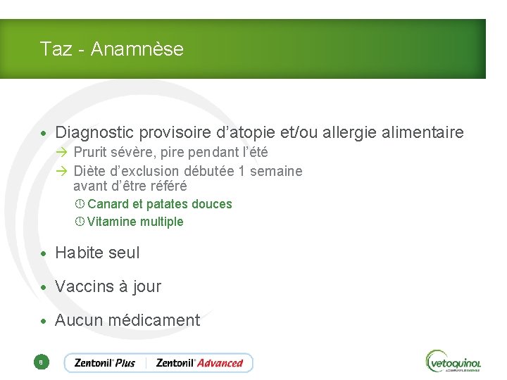 Taz - Anamnèse • Diagnostic provisoire d’atopie et/ou allergie alimentaire à Prurit sévère, pire