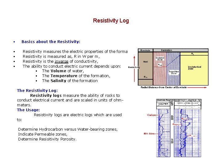 Resistivity Log • Basics about the Resistivity: • • Resistivity measures the electric properties