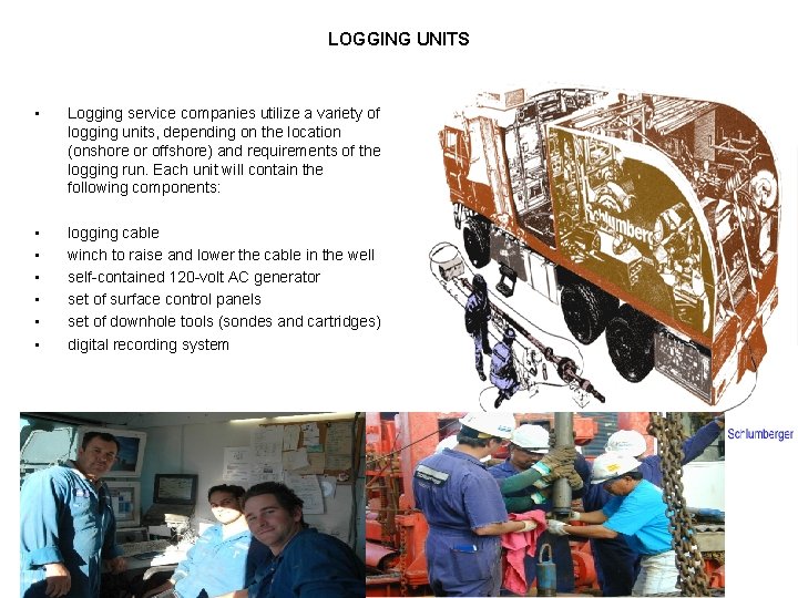 LOGGING UNITS • Logging service companies utilize a variety of logging units, depending on