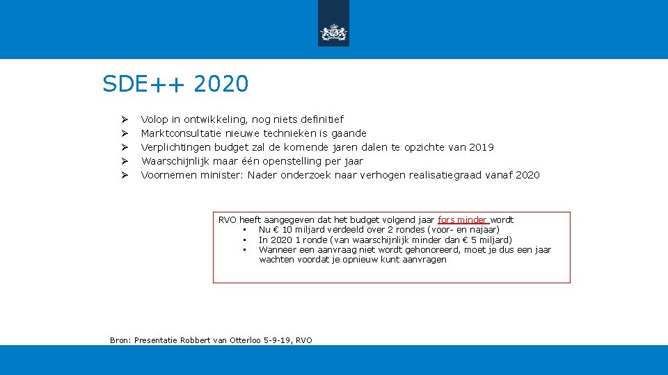 SDE++ 2020 Ø Ø Ø Volop in ontwikkeling, nog niets definitief Marktconsultatie nieuwe technieken