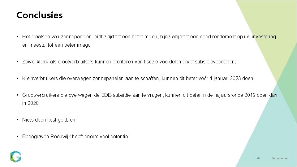Conclusies • Het plaatsen van zonnepanelen leidt altijd tot een beter milieu, bijna altijd