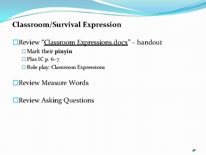 Classroom/Survival Expression �Review “Classroom Expressions. docx” – handout � Mark their pinyin � Plus