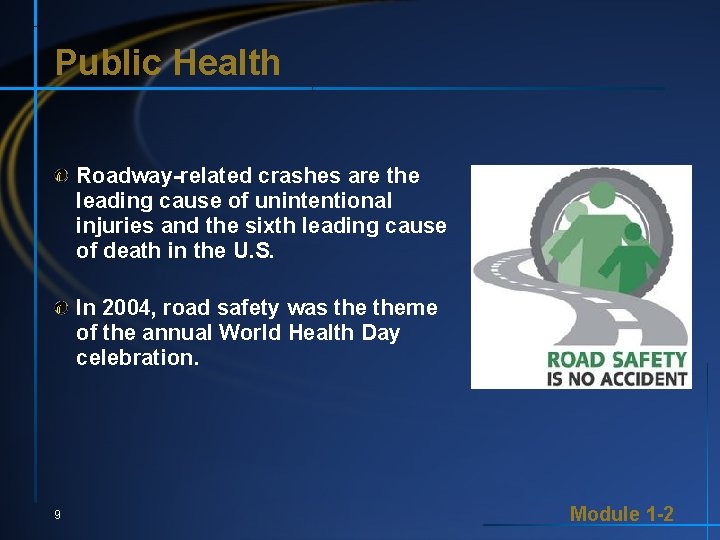 Public Health Roadway-related crashes are the leading cause of unintentional injuries and the sixth