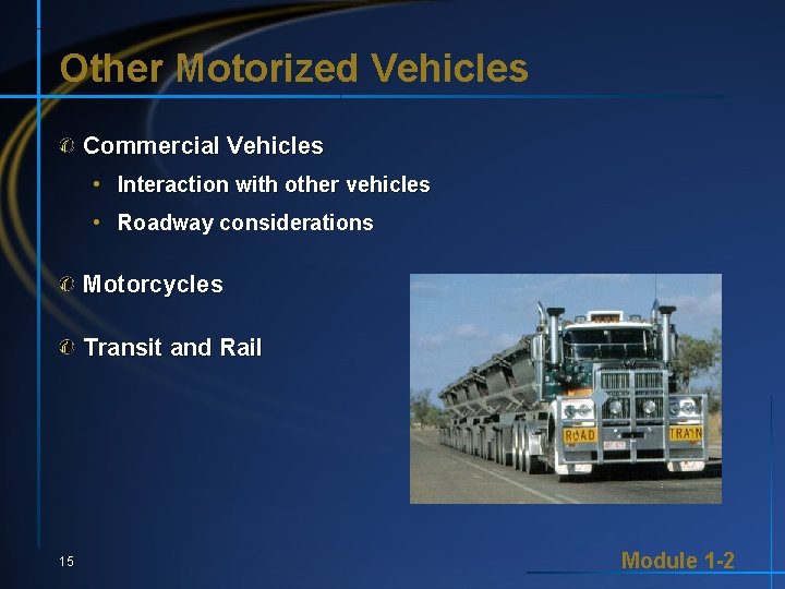 Other Motorized Vehicles Commercial Vehicles • Interaction with other vehicles • Roadway considerations Motorcycles