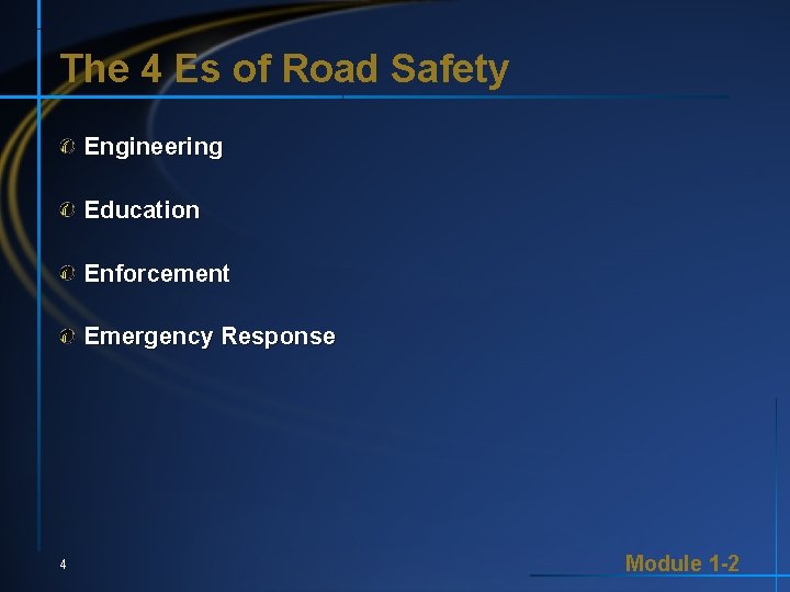 The 4 Es of Road Safety Engineering Education Enforcement Emergency Response 4 Module 1