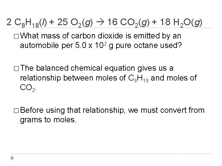 2 C 8 H 18(l) + 25 O 2(g) 16 CO 2(g) + 18