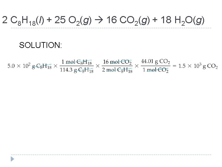 2 C 8 H 18(l) + 25 O 2(g) 16 CO 2(g) + 18